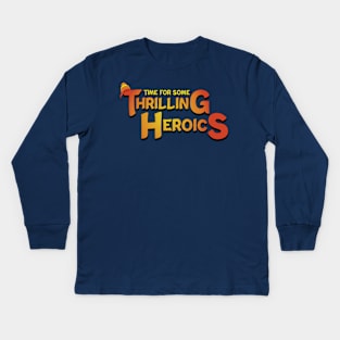 Time For Some Thrilling Heroics Kids Long Sleeve T-Shirt